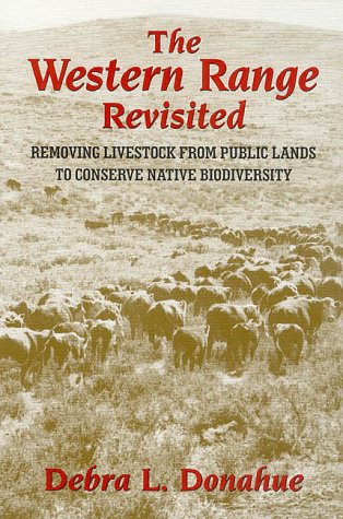 The Western Range Revisited: Removing Livestock from Public Lands to Conserve Native Biodiversity (Legal History of North America Series, Vol 5)