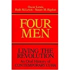 Click here to buy Four Men: Living the Revolution: An Oral History of Contemporary Cuba by  Oscar Lewis, Ruth M Lewis, and Susan M Rigdon.