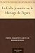 La Folle Journée ou le Mariage de Figaro (French Edition)
