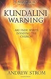 KUNDALINI WARNING - Are False Spirits Invading the Church?: [NEW 2015 EDITION]