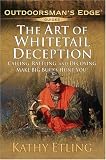 The Art of Whitetail Deception: Calling, Rattling, and Decoying - Make Big Bucks Hunt You! (Outdoorsman's Edge)