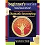 The Beginner's Guide to Shamanic Journeying (Beginner's Series)