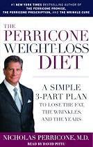 The Perricone Weight-Loss Diet: A Simple 3-Part Plan to Lose the Fat, the Wrinkles, and the Years