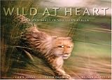 Wild at Heart: Man and Beast in Southern Africa (National Geographic)