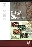 The State of Food and Agriculture 2003-04: Agricultural Biotechnology, Meeting the Needs of the Poor? (FAO Agriculture)