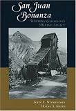 San Juan Bonanza: Western Colorado s Mining Legacy