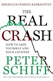 The Real Crash: America's Coming Bankruptcy---How to Save Yourself and Your Country