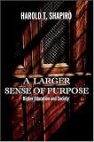 A Larger Sense of Purpose: Higher Education and Society (The 2003 Clark Kerr Lectures)