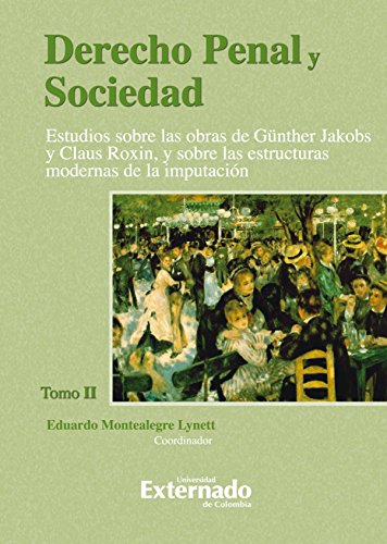 Derecho Penal y Sociedad. Estudios sobre las obras de Günther Jakobs y Claus Roxin, y sobre las estructuras modernas de la imputación. Tomo 2 (Spanish Edition)