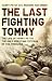 The Last Fighting Tommy: The Life of Harry Patch, the Oldest Surviving Veteran of the Trenches