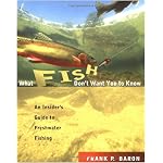 What Fish Don't Want You to Know: An Insider's Guide to Freshwater Fishing book cover