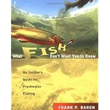 What Fish Don't Want You to Know: An Insider's Guide to Freshwater Fishing
