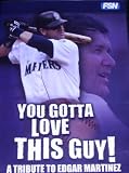 Image of You Gotta Love This Guy; a Tribute to Edgar Martinez.