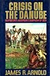 Crisis on the Danube: Napoleon's Austrian Campaign of 1809