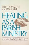 Healing As a Parish Ministry: Mending Body, Mind, and Spirit