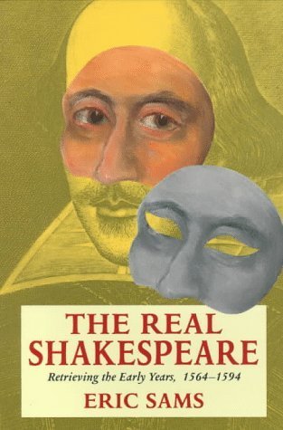 The Real Shakespeare: Retrieving the Early Years, 1564-94 by Eric Sams (1997-09-18)
