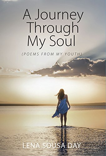A Journey Through My Soul (Poems from my Youth), by Lena Sousa Day
