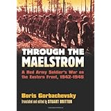 Through the Maelstrom: A Red Army Soldier's War on the Eastern Front, 1942-1945 (Modern War Studies)
