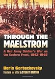 Through the Maelstrom: A Red Army Soldier's War on the Eastern Front, 1942-1945 (Modern War Studies)