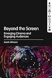 Beyond the screen : emerging cinema and engaging audiences