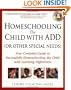 Homeschooling the Child with ADD (or Other Special Needs): Your Complete Guide to Successfully Homeschooling the Child with Learning Differences