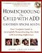 Homeschooling the Child with ADD (or Other Special Needs): Your Complete Guide to Successfully Homeschooling the Child with Learning Differences