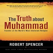 The Truth About Muhammad: Founder of the World's Most Intolerant Religion | [Robert Spencer]