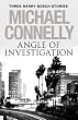 Angle of Investigation: Three Harry Bosch Short Stories