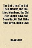 The Chi-Lites: The Chi-Lites Albums, the Chi-Lites Members, the Chi-Lites Songs, Have You Seen Her, Oh Girl, I Like Your Lovin, Half