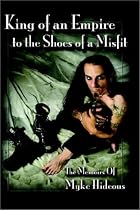 King of an Empire to the Shoes of a Misfit: The Memoirs of Myke Hideous