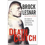 Death Clutch: My Story of Determination, Domination, and Survivalby Brock Lesnar