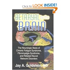 Betrayal by the Brain: The Neurologic Basis of Chronic Fatigue Syndrome, Fibromyalgia Syndrome, and Related Neural Network