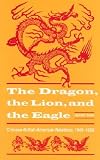 The Dragon, the Lion, & the Eagle: Chinese/British/American Relations, 1949-1958 (American Diplomatic History)