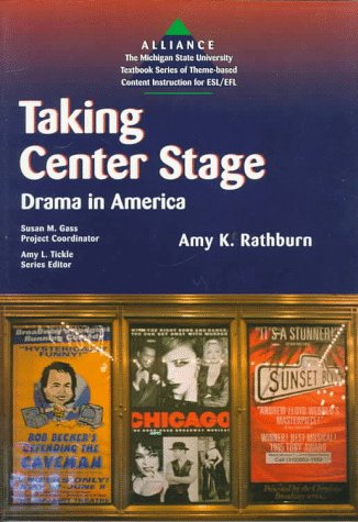 Taking Center Stage: Drama in America (Alliance - the Michigan State University Textbook Series of Theme-Based Content Instruction for Esl/Efl)