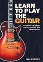 Learn to Play the Guitar: A Beginner's Guide to Playing Accoustic and Electric Guitar