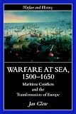 Warfare at Sea, 1500-1650: Maritime Conflicts and the Transformation of Europe (Warfare and History)