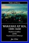 Warfare at Sea, 1500-1650: Maritime Conflicts and the Transformation of Europe (Warfare and History)
