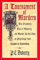 A Tournament of Murders: The Franklin's Tale of Mystery and Murder As He Goes on Pilgrimage from London to Canterbury