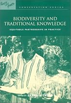 Biodiversity and Traditional Knowledge: Equitable Partnerships in Practice (People & Plants Conservation Manual)