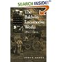 The Baldwin Locomotive Works, 1831-1915: A Study in American Industrial Practice (Studies in Industry and Society)