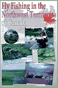 Fly Fishing in the Northwest Territories of Canada