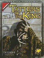Tatters of the King: Hastur's Gaze Gains Brief Focus upon the Earth (Call of Cthulhu Roleplaying) (Call of Cthulhu Roleplaying)