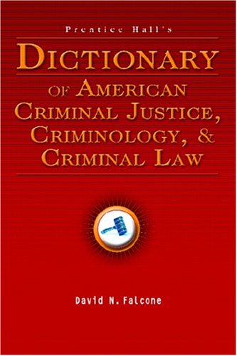 Prentice Hall's Dictionary of American Criminal Justice, Criminology, & Criminal Law