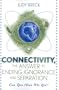 Connectivity, the Answer to Ending Ignorance and Separation: Can You Hear Me Yet?
