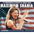Maximum Shania: The Unauthorized Biography of Shania Twain (Maximum series)