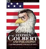 Stephen Colbert and Philosophy: I Am Philosophy (And So Can You!) (Popular Culture and Philosophy)