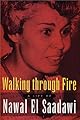 Walking Through Fire: A Life of Nawal El Saadawi