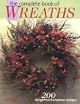 The Complete Book of Wreaths: 200 Del...