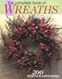 The Complete Book of Wreaths: 200 Delightful & Creative Designs