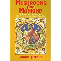 Mushrooms and Mankind: The Impact of Mushrooms on Human Consciousness and Religion